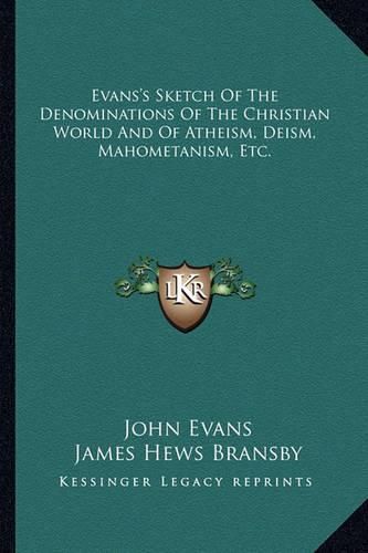 Cover image for Evans's Sketch of the Denominations of the Christian World and of Atheism, Deism, Mahometanism, Etc.