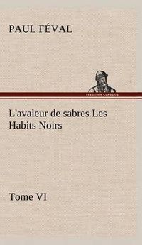 Cover image for L'avaleur de sabres Les Habits Noirs Tome VI