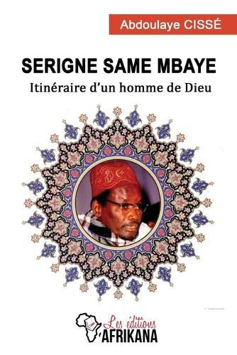 Cover image for Serigne Same Mbaye: Itineraire d'un homme de Dieu