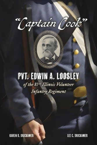 Cover image for Captain Cook: Pvt. Edwin A. Loosley of the 81st Illinois Volunteer Infantry Regiment