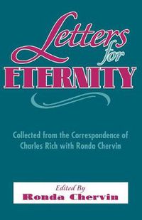 Cover image for Letters For Eternity:: Collected from the Correspondence of Charles Rich with Ronda Chervin, 1985-1993.