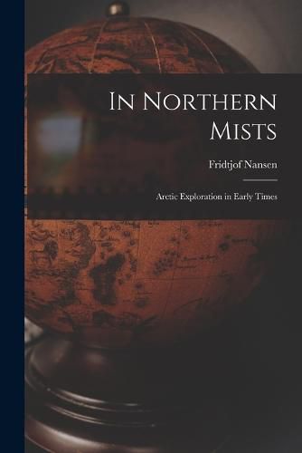 Cover image for In Northern Mists; Arctic Exploration in Early Times