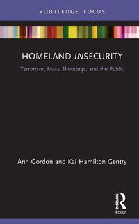 Cover image for Homeland Insecurity: Terrorism, Mass Shootings and the Public