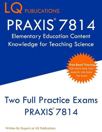 Cover image for PRAXIS 7814 Elementary Education Content Knowledge for Teaching Science: PRAXIS 7814 - Free Online Tutoring - New 2020 Edition - Best Practice Exam Questions