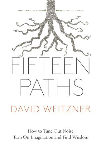 Fifteen Paths: How to Tune Out Noise, Turn on Imagination, and Find Wisdom