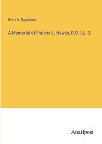 Cover image for A Memorial of Francis L. Hawks, D.D. LL. D.