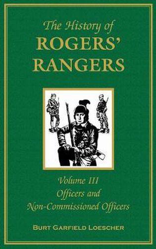 The History of Rogers' Rangers, Volume 3: Officers and Non-Commissioned Officers