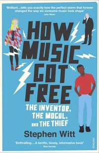 Cover image for How Music Got Free: The Inventor, the Music Man, and the Thief