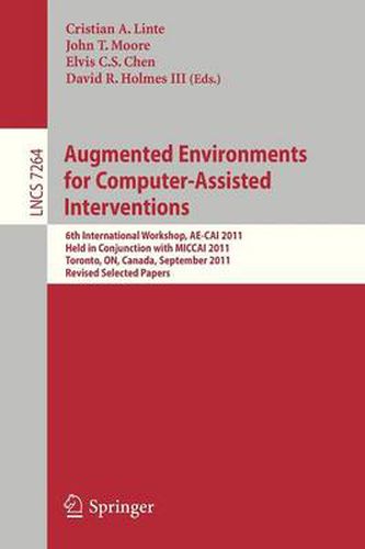 Cover image for Augmented Environments for Computer-Assisted Interventions: 6th International Workshop, AE-CAI 2011, Held in Conjunction with MICCAI 2011, Toronto, ON, Canada