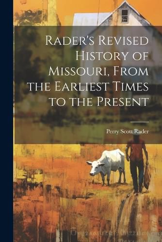 Cover image for Rader's Revised History of Missouri, From the Earliest Times to the Present