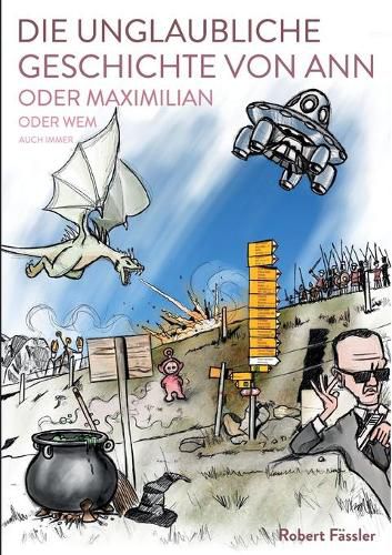 Cover image for Die unglaubliche Geschichte von Ann oder Maximilian oder wem auch immer