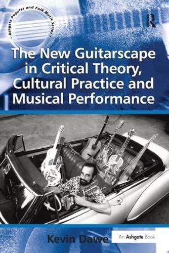 Cover image for The New Guitarscape in Critical Theory, Cultural Practice and Musical Performance