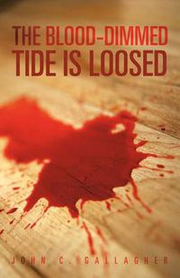 Cover image for The Blood-Dimmed Tide Is Loosed