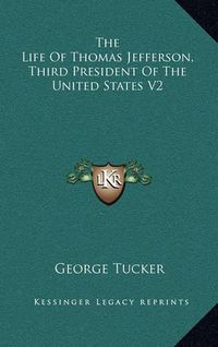 Cover image for The Life of Thomas Jefferson, Third President of the United States V2