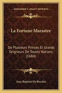 Cover image for La Fortune Marastre: de Plusieurs Princes Et Grands Seigneurs de Toutes Nations (1684)