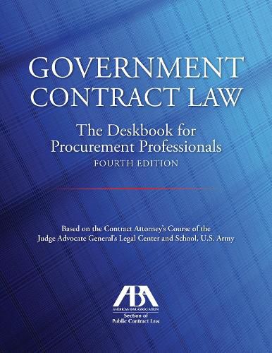 Government Contract Law: The Deskbook for Procurement Professionals