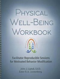 Cover image for Physical Well-Being Workbook: Facilitator Reproducible Sessions for Motivated Behavior Modification