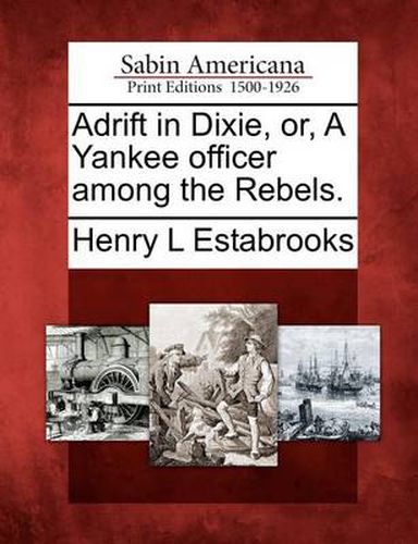 Cover image for Adrift in Dixie, Or, a Yankee Officer Among the Rebels.