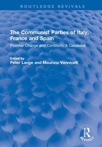 Cover image for The Communist Parties of Italy, France and Spain: Postwar Change and Continuity A Casebook