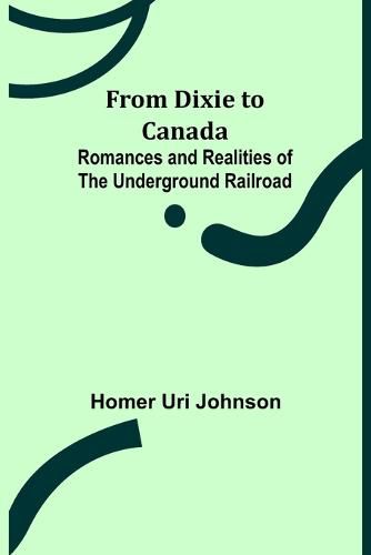 Cover image for From Dixie to Canada: Romances and Realities of the Underground Railroad