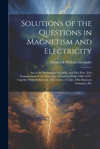 Cover image for Solutions of the Questions in Magnetism and Electricity