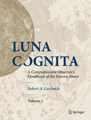 Cover image for Luna Cognita: A Comprehensive Observer's Handbook of the Known Moon