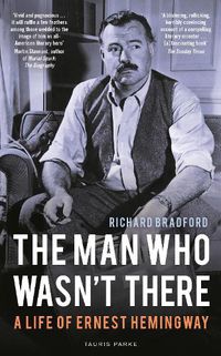 Cover image for The Man Who Wasn't There: A Life of Ernest Hemingway