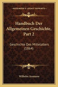 Cover image for Handbuch Der Allgemeinen Geschichte, Part 2: Geschichte Des Mittelalters (1864)