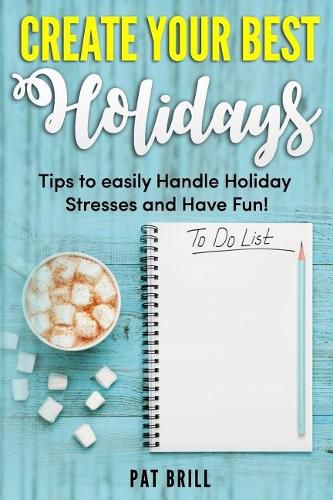 Cover image for Create Your Best Holidays: Tips to easily Handle Holiday Stresses and Have Fun!