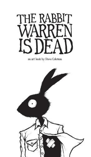 Cover image for The Rabbit Warren is Dead: an art book by Steve Coleman