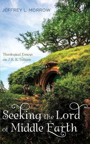 Seeking the Lord of Middle Earth: Theological Essays on J. R. R. Tolkien