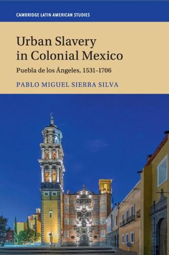 Cover image for Urban Slavery in Colonial Mexico: Puebla de los Angeles, 1531-1706