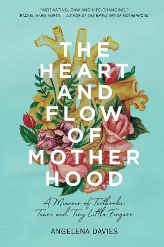 Cover image for The Heart and Flow of Motherhood: A Memoir of Textbooks, Tears and Tiny Little Fingers