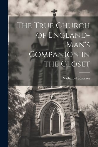 Cover image for The True Church of England-man's Companion in the Closet