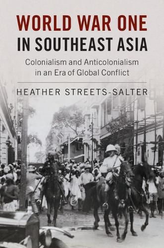 Cover image for World War One in Southeast Asia: Colonialism and Anticolonialism in an Era of Global Conflict