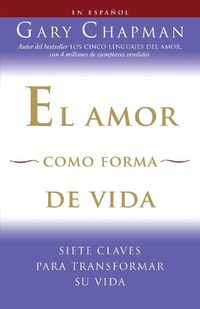 Cover image for El amor como forma de vida / Love as a Way of Life: Siete claves para transformar su vida