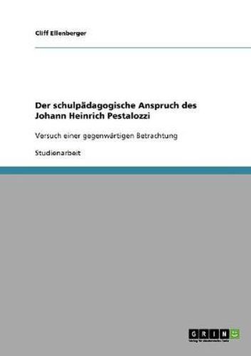 Der schulpadagogische Anspruch des Johann Heinrich Pestalozzi: Versuch einer gegenwartigen Betrachtung