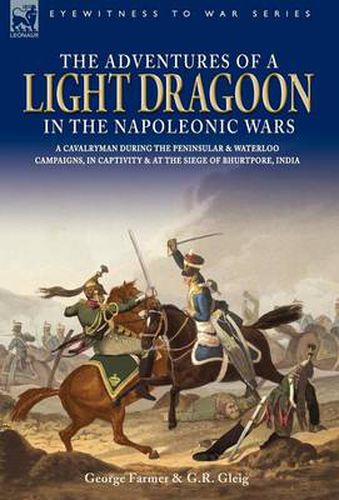 Cover image for The Adventures of a Light Dragoon in the Napoleonic Wars - A Cavalryman During the Peninsular & Waterloo Campaigns, in Captivity & at the Siege of Bhu