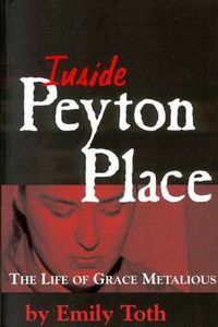 Cover image for Inside Peyton Place: The Life of Grace Metalious