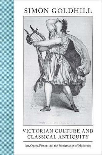 Cover image for Victorian Culture and Classical Antiquity: Art, Opera, Fiction, and the Proclamation of Modernity