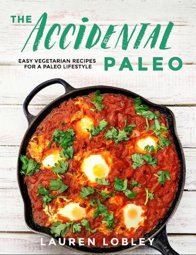 Cover image for The Accidental Paleo: Easy Vegetarian Recipes for a Paleo Lifestyle