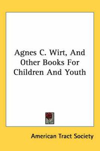 Cover image for Agnes C. Wirt, and Other Books for Children and Youth