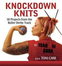 Cover image for Knockdown Knits: 30 Projects from the Roller Derby Track