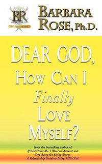 Cover image for Dear God, How Can I Finally Love Myself?