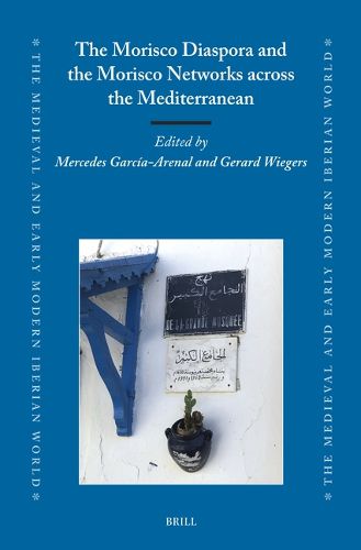 Cover image for The Morisco Diaspora and the Morisco Networks across the Western and Eastern Mediterranean