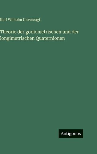 Cover image for Theorie der goniometrischen und der longimetrischen Quaternionen