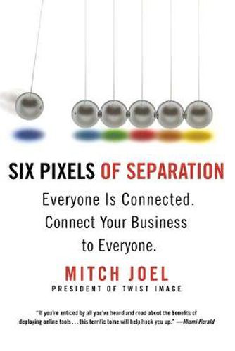 Cover image for Six Pixels Of Separation: Everyone is Connected, Connect Your Business to Everyone