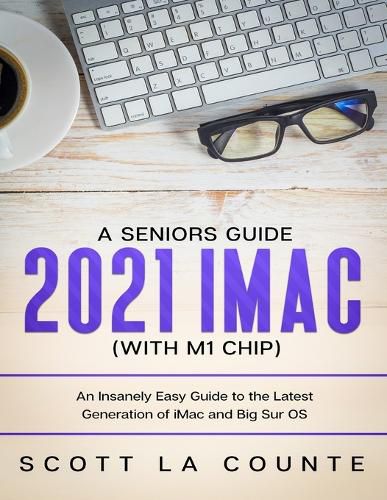 Cover image for A Seniors Guide to the 2021 iMac (with M1 Chip): An Insanely Easy Guide to the Latest Generation of iMac and Big Sur OS