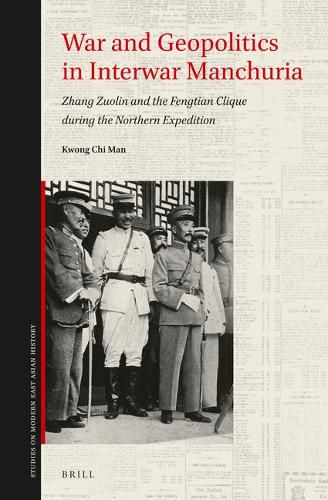 Cover image for War and Geopolitics in Interwar Manchuria: Zhang Zuolin and the Fengtian Clique during the Northern Expedition