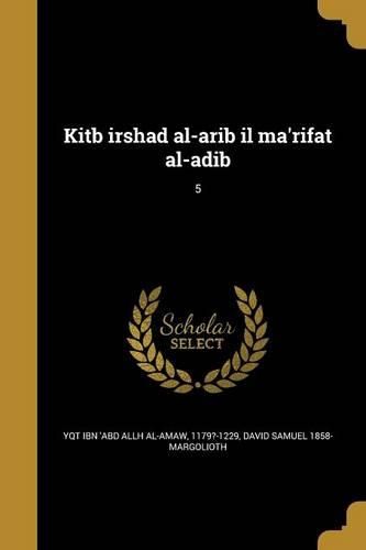 Cover image for Kitb irshad al-arib il ma'rifat al-adib; 5